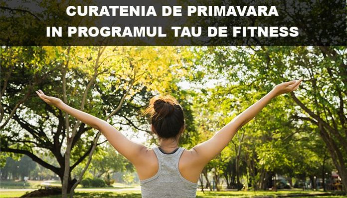 CURATENIA DE PRIMAVARA IN PROGRAMUL TAU DE FITNESS