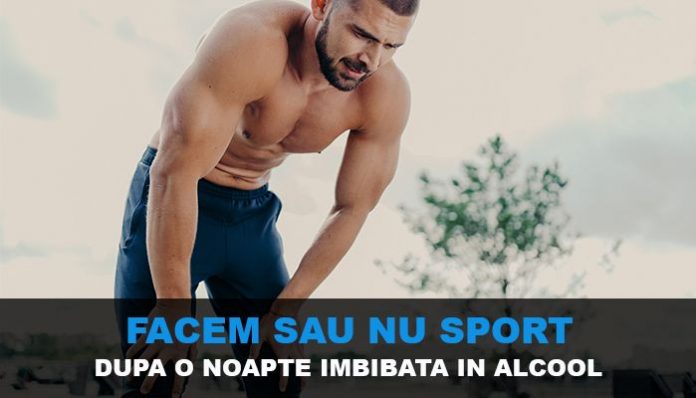 facem sau nu sport dupa o noapte imbibata in alcool