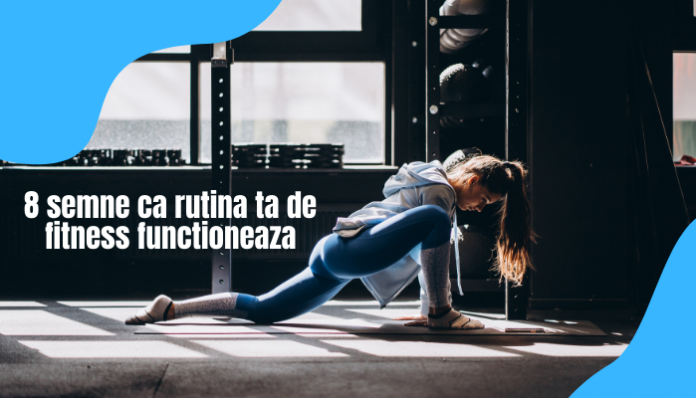 8 semne ca rutina ta de fitness functioneaza