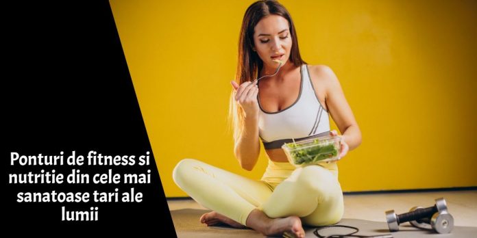 Ponturi de fitness si nutritie din cele mai sanatoase tari ale lumii