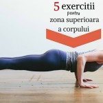 5 exercitii pentru un corp frumos de la mijloc in sus 1