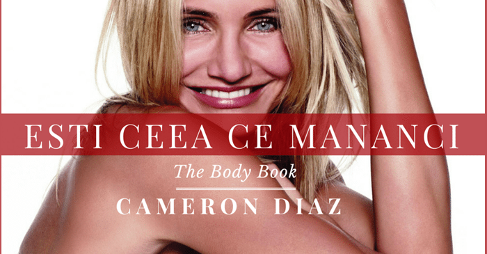 Esti ceea ce mananci – by Cameron Diaz 2