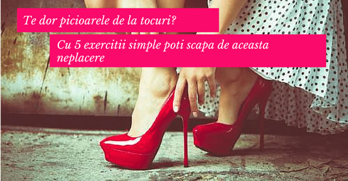 Combate neplacerile produse de incaltamintea cu toc!