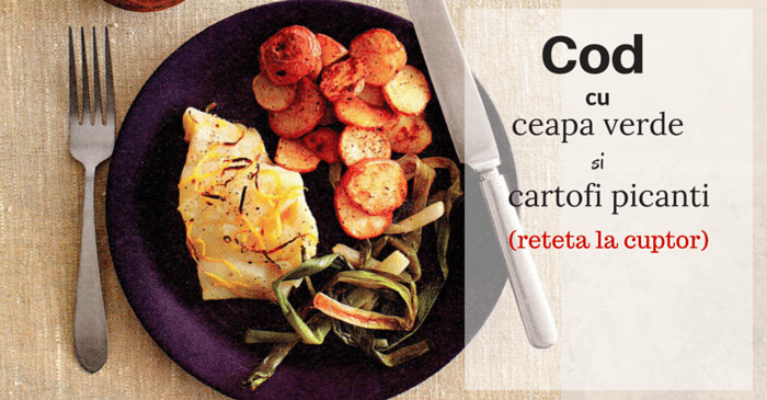 Cod cu ceapa verde si cartofi picanti