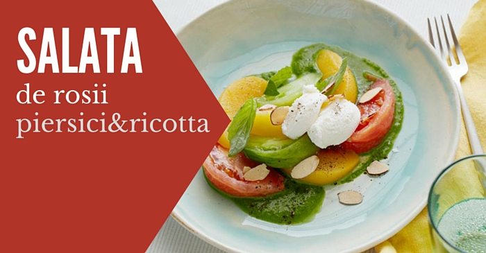 Salata de rosii, piersici si ricotta
