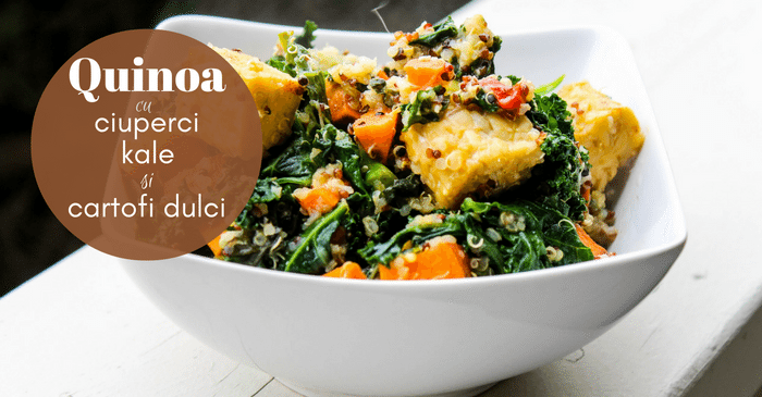 quinoa cu ciuperci kale si cartofi dulci