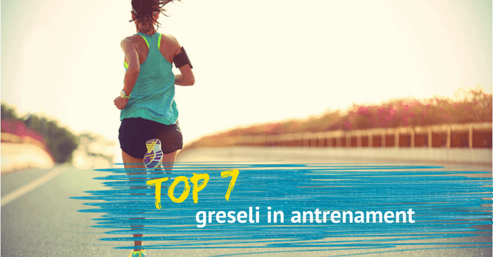 7 Cele mai frecvente greseli in antrenament