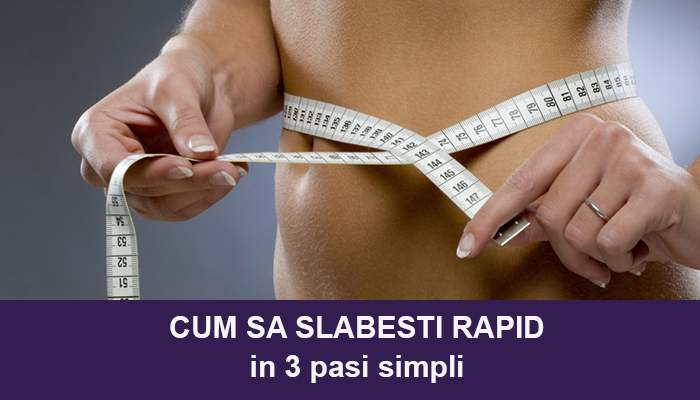 Cum sa slabesti rapid: 3 pasi simpli si la indemana