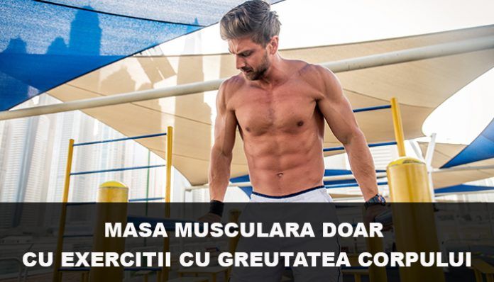 Poti construi masa musculara doar cu exercitii cu greutatea corpului