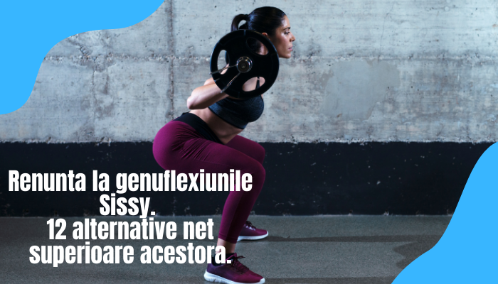 Renunta la genuflexiunile Sissy. 12 alternative net superioare acestora.