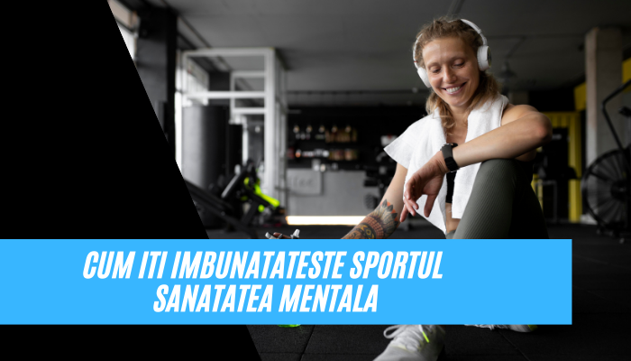 Cum iti imbunatateste sportul sanatatea mentala? 10