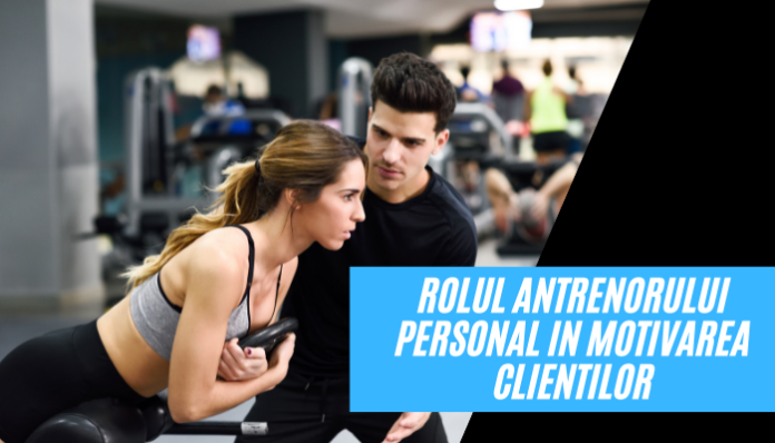 Rolul antrenorului personal in motivarea clientilor