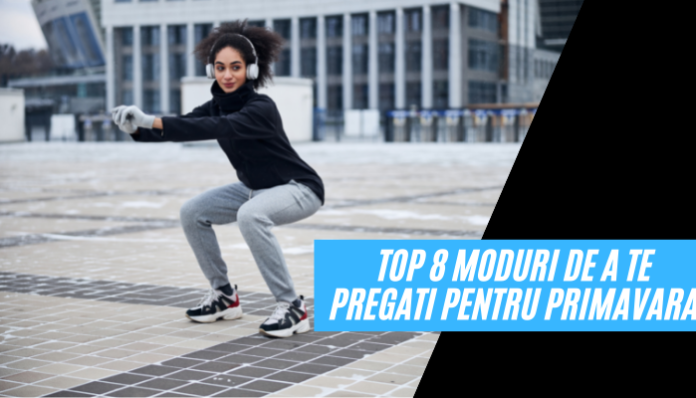 Top 8 moduri de a te pregati pentru primavara