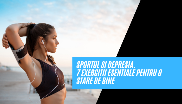 Sportul si depresia. 7 exercitii esentiale pentru o stare de bine