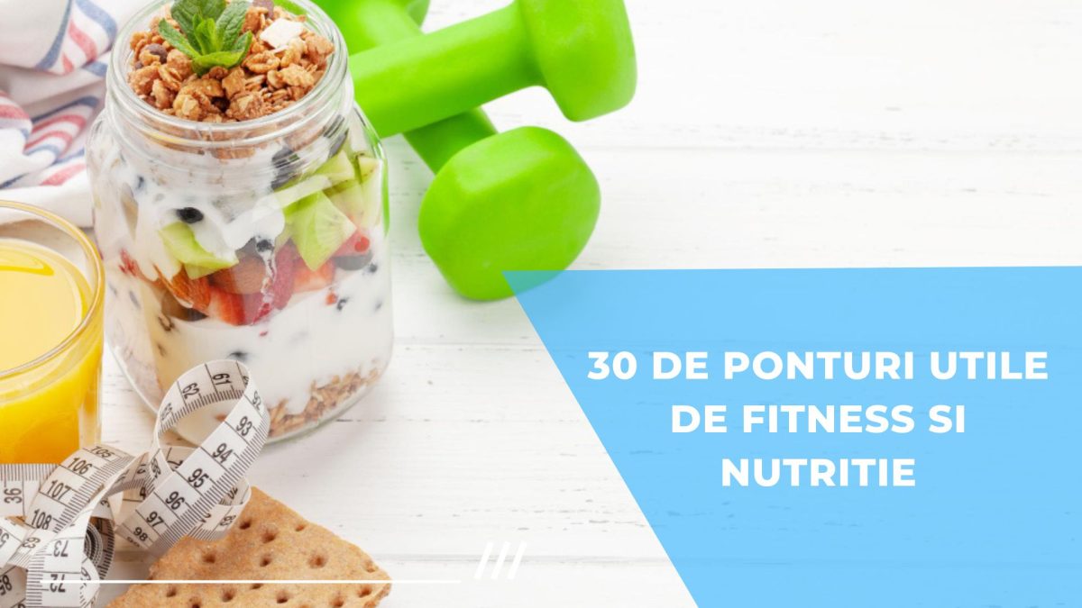 30 de ponturi utile de fitness si nutritie
