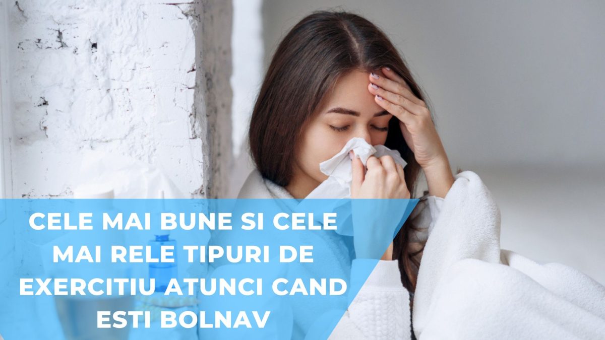 Cele mai bune si cele mai rele tipuri de exercitiu atunci cand esti bolnav