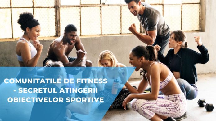 Comunitatile de fitness - secretul atingerii obiectivelor sportive