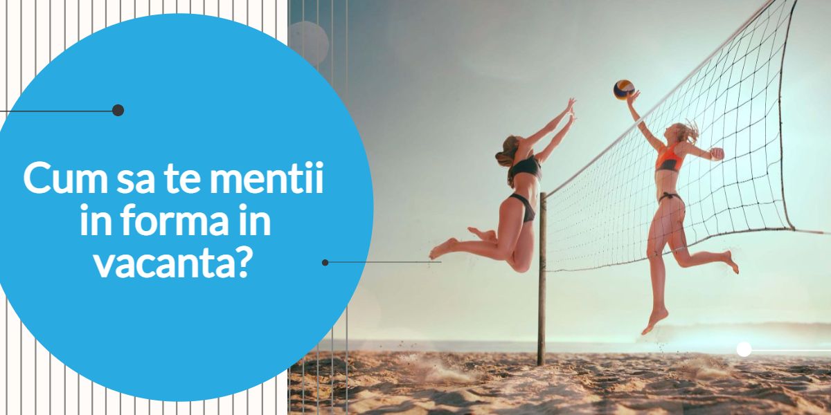 Cum sa te mentii in forma in vacanta?