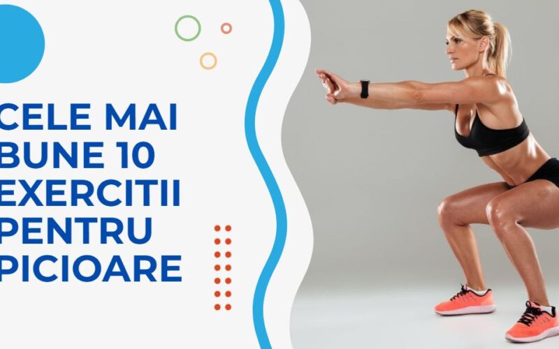 Cele mai bune 10 exercitii pentru picioare